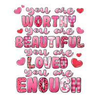 you are worthy beautiful loved enough valentines | Teevron