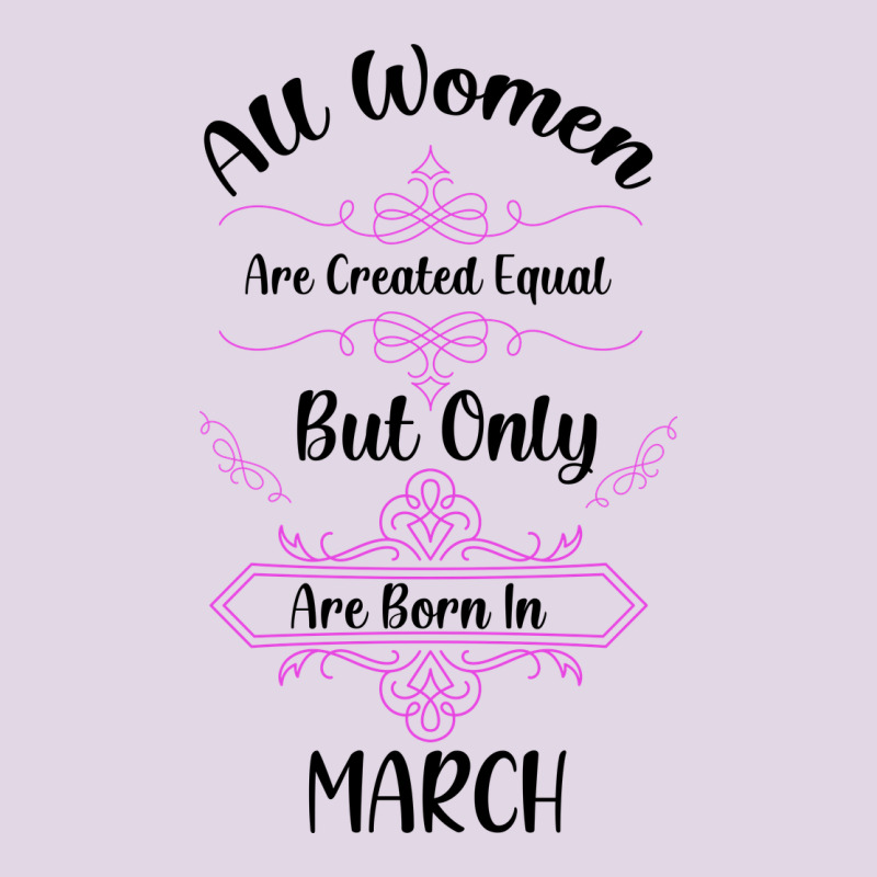 All Women Are Created Equal But Only The Smartest Are Born In March Classic Tee by Bettercallsaul | Teevron