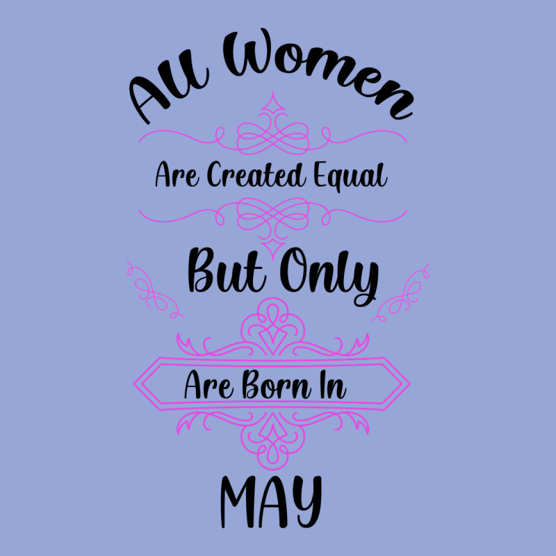 All Women Are Created Equal But Only The Smartest Are Born In May Classic Tee by Bettercallsaul | Teevron
