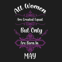 All Women Are Created Equal But Only The Smartest Are Born In May Classic Tee | Teevron