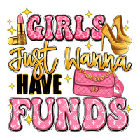 girls just wanna have funds | Teevron
