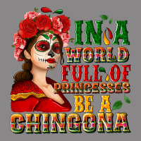 In A World Full Of Princesses Be A Chingona Vintage Tee | Teevron