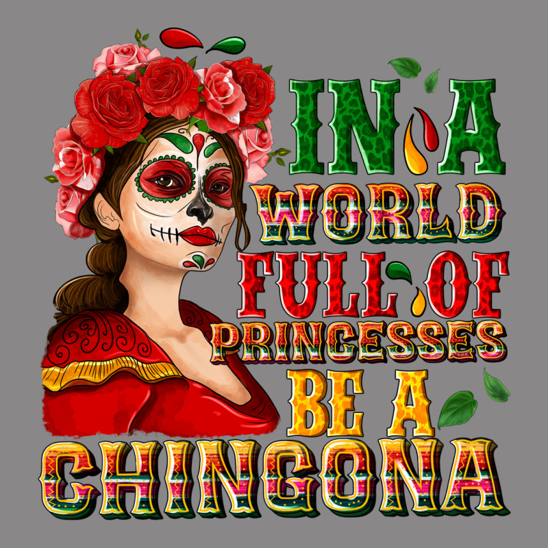 In A World Full Of Princesses Be A Chingona Vintage Tee by NancyCooperArtShop | Teevron