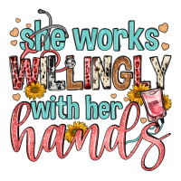 she works willingly with her hands | Teevron