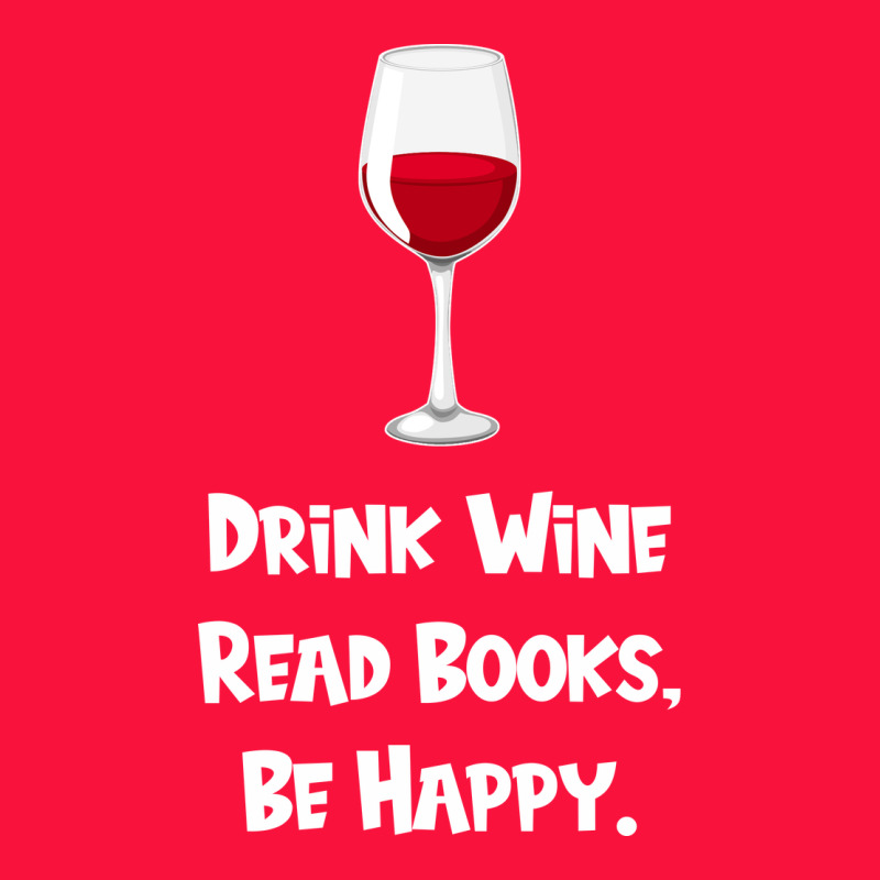 Drink Wine, Read Books, Be Happy Classic Tee by Bettercallsaul | Teevron