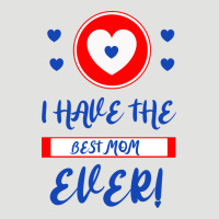 I Have The Best Mom Ever Classic Tee | Teevron