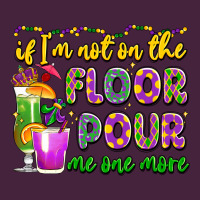 If I'm Not On The Floor Pour Me One More Premium Tee | Teevron