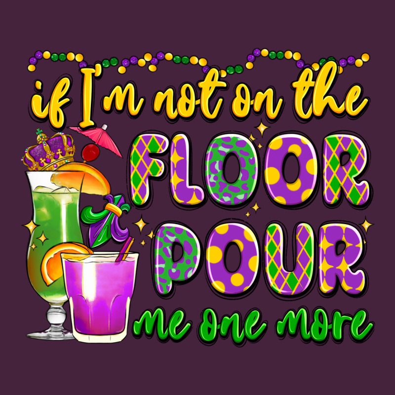 If I'm Not On The Floor Pour Me One More Premium Tee by LillyAllenDesigns | Teevron