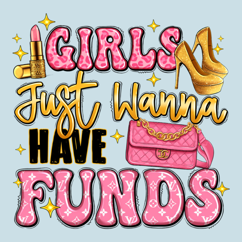Girls Just Wanna Have Funds Ladies Tee by LillyAllenDesigns | Teevron