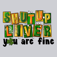 Shut Up Liver You Are Fine Heavyweight Sweatshirt | Teevron