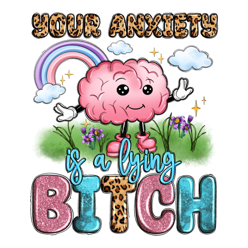 Your Anxiety Is A Lying Bitch Premium Tee by LillyAllenDesigns | Teevron