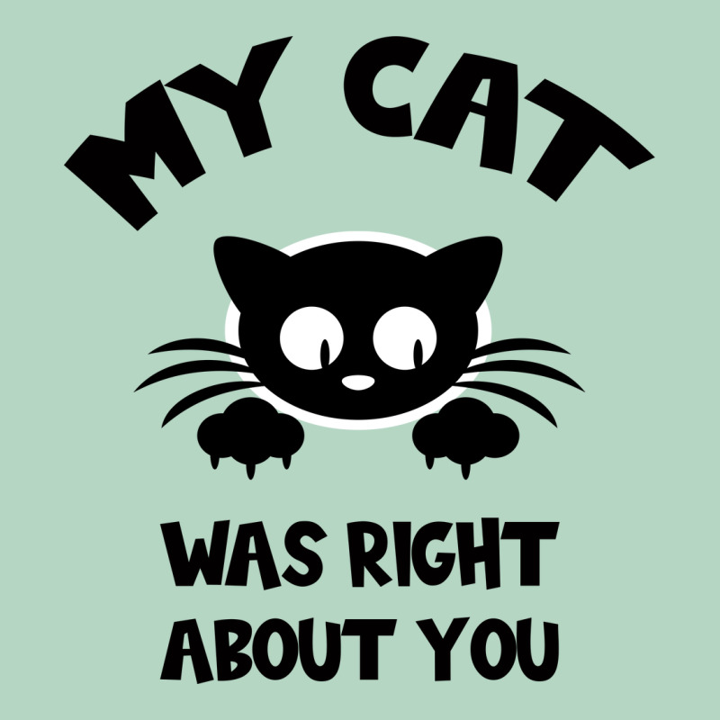 My Cat Was Right About You Classic Tee by Bettercallsaul | Teevron