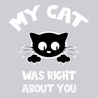 My Cat Was Right About You Classic Tee | Teevron
