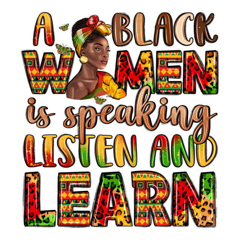 A Black Women Is Speaking Listen And Learn Ladies Tee by LillyAllenDesigns | Teevron