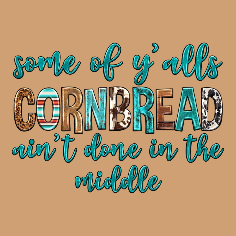 Some Of Y'alls Cornbread Ain't Done In Middle Vintage Tee by texasbilliewilder | Teevron