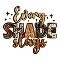 every shade slays | Teevron