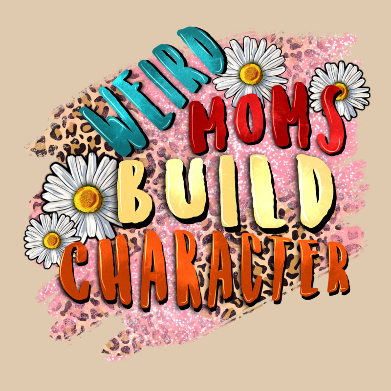 Weird Moms Build Character Mother's Day Heavyweight Sweatshirt by FaDigitalArtStudio | Teevron