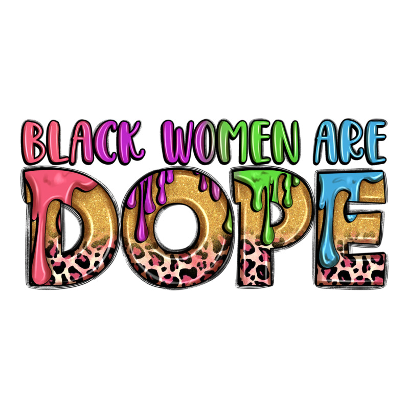 Black Women Are Dope Ladies Tee by LillyAllenDesigns | Teevron