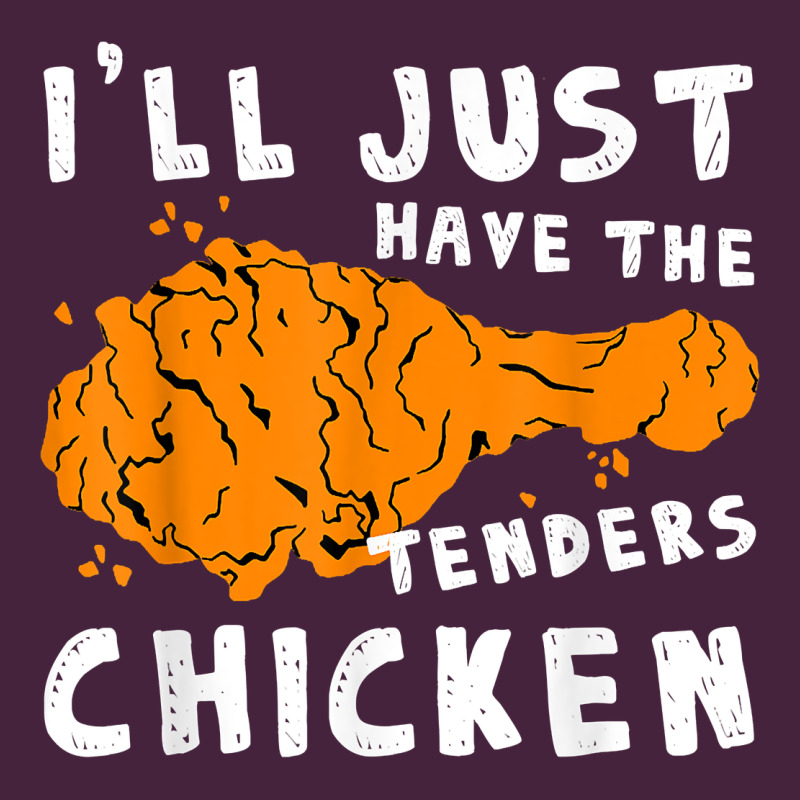 I'll Just Have The Tenders Chicken Fried Chicken T Shirt Premium Tee by tuanDangUi | Teevron
