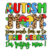 Autism Mom Some People Look Up To Their Heroes Premium Tee | Teevron