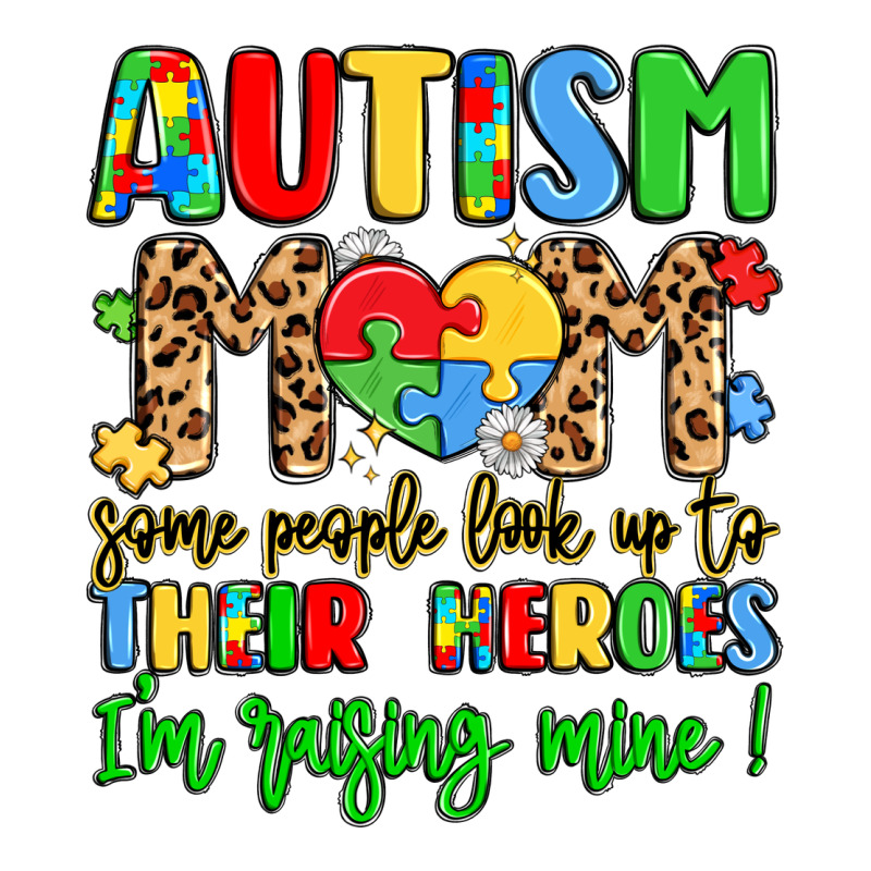 Autism Mom Some People Look Up To Their Heroes Premium Tee by LillyAllenDesigns | Teevron