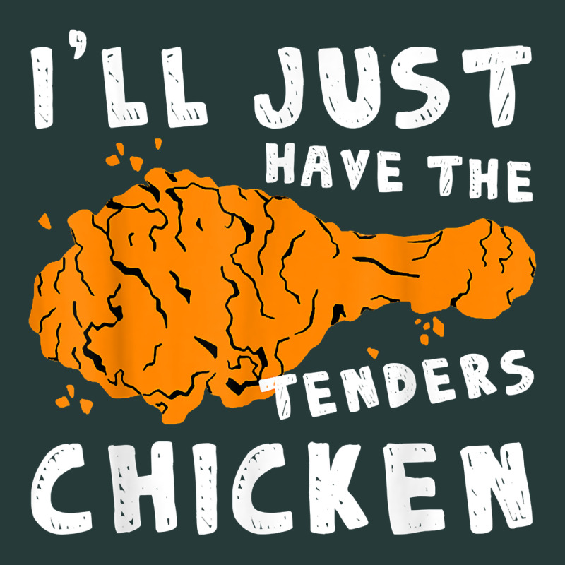 I'll Just Have The Tenders Chicken Fried Chicken T Shirt Premium Sweatshirt by tuanDangUi | Teevron