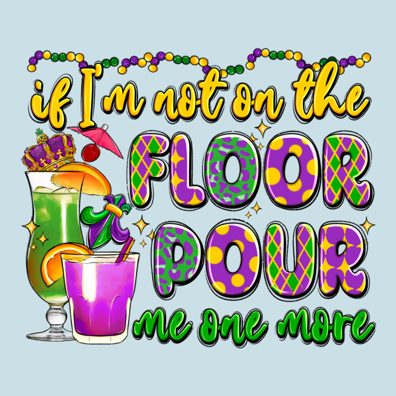 If I'm Not On The Floor Pour Me One More Ladies Tee by LillyAllenDesigns | Teevron