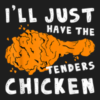 I'll Just Have The Tenders Chicken Fried Chicken T Shirt Heavyweight Hoodie | Teevron