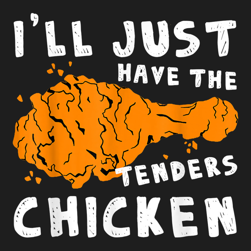 I'll Just Have The Tenders Chicken Fried Chicken T Shirt Heavyweight Hoodie by tuanDangUi | Teevron