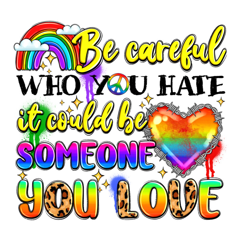Be Careful Who You Hate It Could Be Someone You Premium Tee by LillyAllenDesigns | Teevron