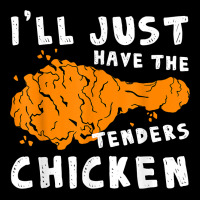I'll Just Have The Tenders Chicken Fried Chicken T Shirt Ladies Tee | Teevron