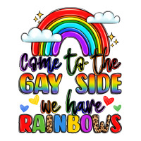 come to the gay side we have rainbows | Teevron