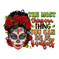 The Most Chingona Thing You Can Be Is Yourself Sug Premium Tee | Teevron