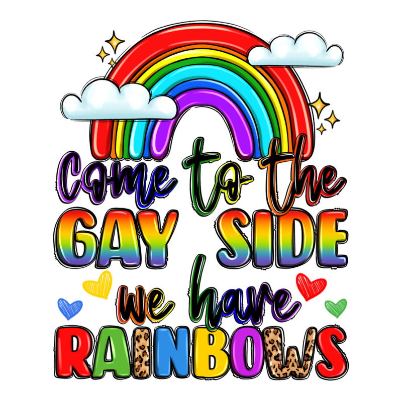 Come To The Gay Side We Have Rainbows Ladies Tee by LillyAllenDesigns | Teevron