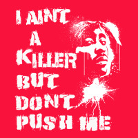 I Aint A Killer But Dont Push Me Classic Tee | Teevron