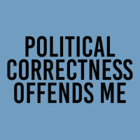 Political Correctness Offends Me Urban Heavy Tee | Teevron