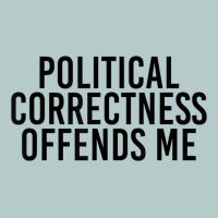 Political Correctness Offends Me Heavy Core Tee | Teevron