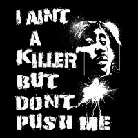 I Aint A Killer But Dont Push Me Premium Tee | Teevron