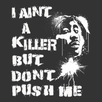 i aint a killer but dont push me | Teevron