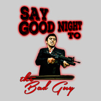 Say Good Night To The Bad Guy Premium Tee | Teevron