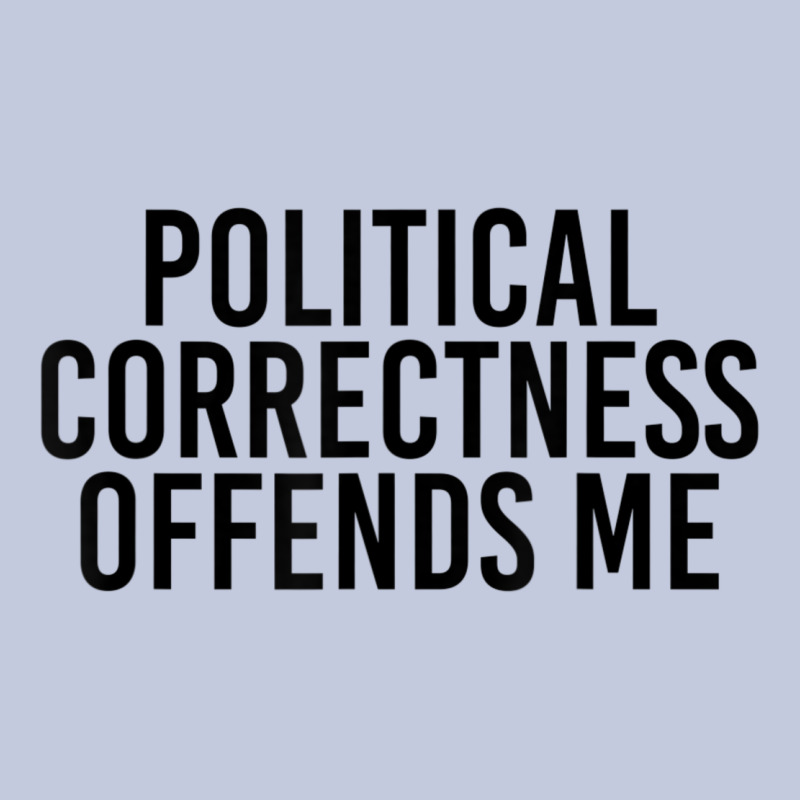 Political Correctness Offends Me Long Sleeve Tee by tuanDangUi | Teevron