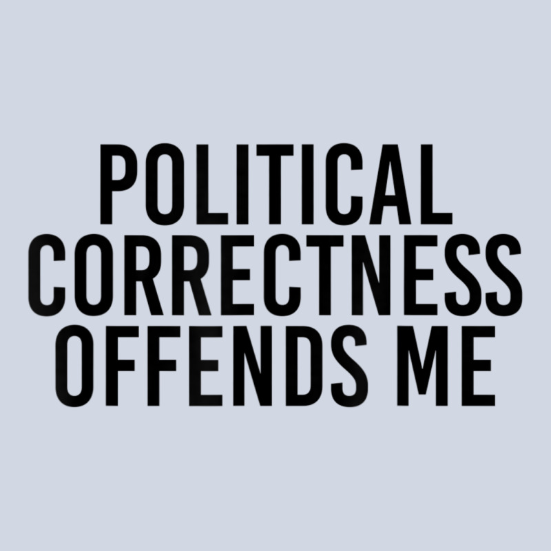 Political Correctness Offends Me Premium Sweatshirt by tuanDangUi | Teevron