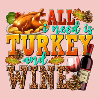All I Need Is Turkey And Wine Urban Heavy Tee | Teevron