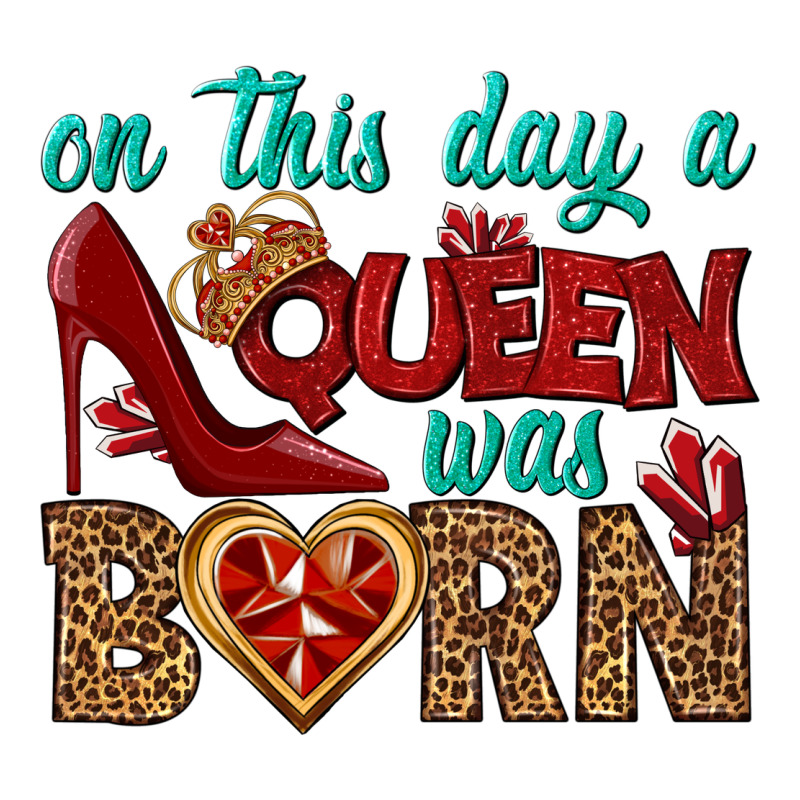 On This Day A Queen Was Born Ladies Tee by BundleAndBundleShop | Teevron