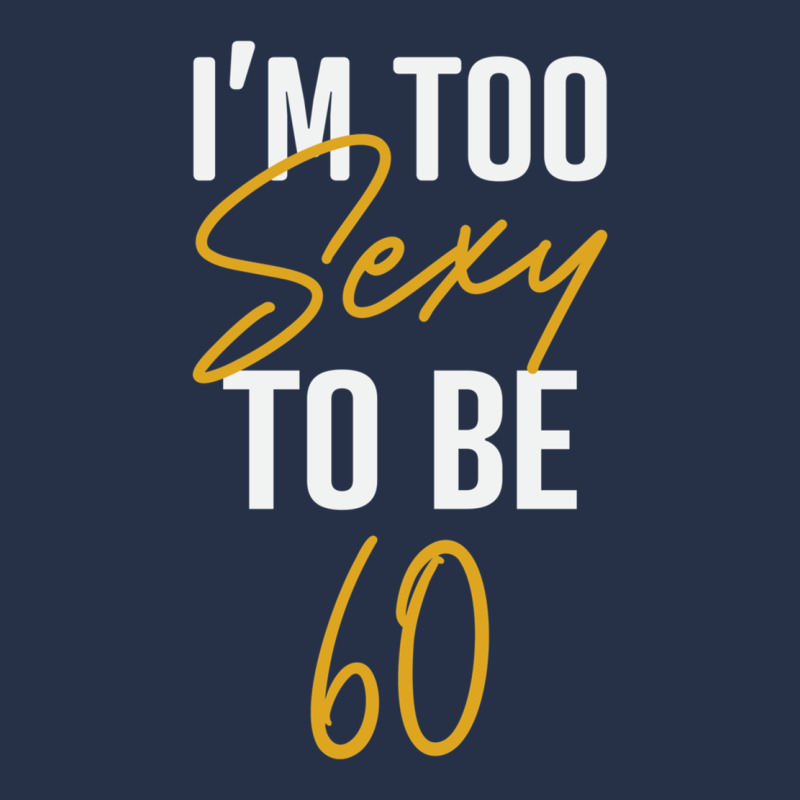 I'm Too Sexy To Be 60 Birthday Gifts For Women Premium Hoodie by tuanDangUi | Teevron