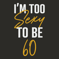 I'm Too Sexy To Be 60 Birthday Gifts For Women Heavy Core Tee | Teevron