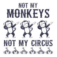 mens not my monkeys not my circus sarcastic gifts for men, funny t shi | Teevron