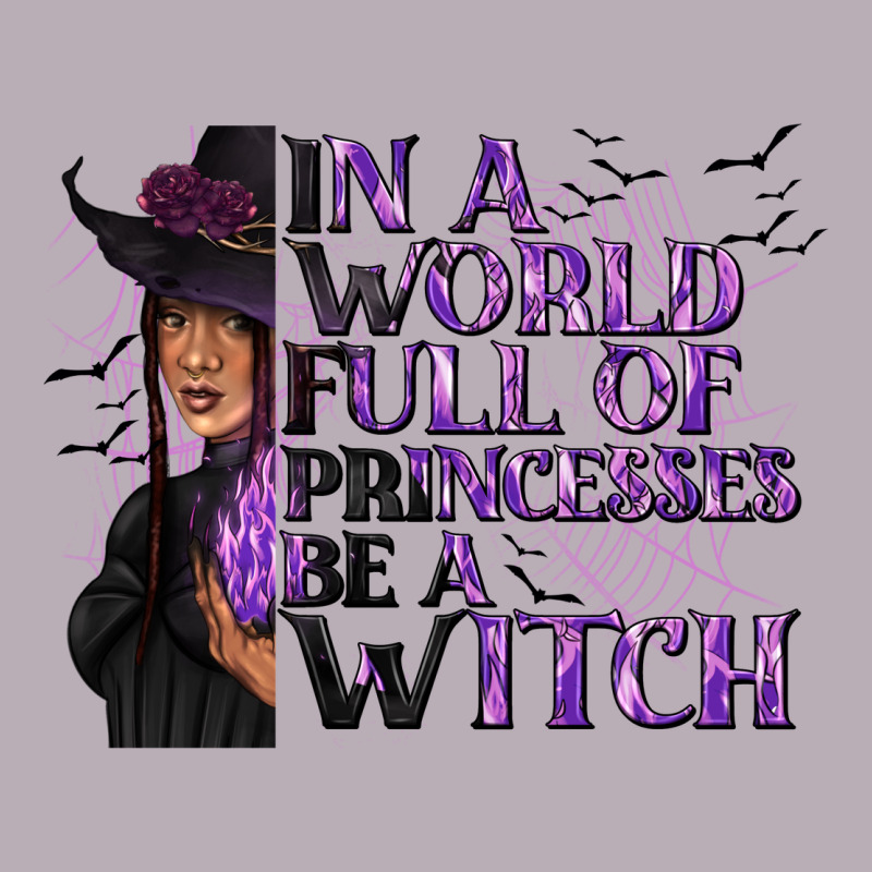 In A World Full Of Princesses Be A Witch Vintage Tee by texasbilliewilder | Teevron