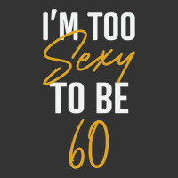 I'M TOO SEXY TO BE 60 Birthday Gifts for Women | Teevron