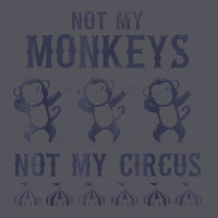 Mens Not My Monkeys Not My Circus Sarcastic Gifts For Men, Funny T Shi Vintage Hoodie | Teevron